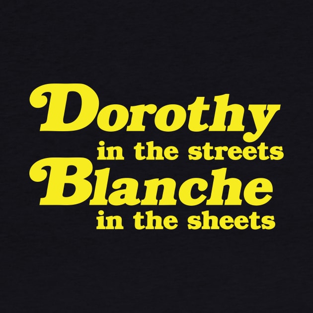 Dorothy in the Streets, Blanche in the Sheets by geekingoutfitters